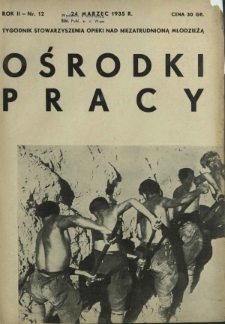 Ośrodki Pracy : tygodnik Stowarzyszenia Opieki nad Nieztrudnioną Młodzieżą R. 2, Nr 12 (24 marzec 1935)