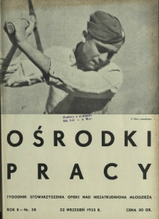 Ośrodki Pracy : tygodnik Stowarzyszenia Opieki nad Niezatrudnioną Młodzieżą R. 2, Nr 38 (22 wrzesień 1935)