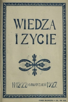 Wiedza i Życie : miesięcznik poświęcony popularyzacji wiedzy oraz samokształceniu R. 2, z. 12 (22) grudzień 1927