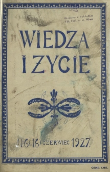 Wiedza i Życie : miesięcznik poświęcony popularyzacji wiedzy oraz samokształceniu R. 2, Nr 6 (16) czerwiec 1927