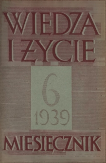 Wiedza i Życie : miesięcznik poświęcony sprawie kultury i oświaty R. 14, z. 6 (czerwiec 1939)