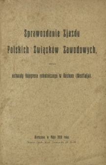 Sprawozdanie zjazdu Polskich Związk&oacute;w Zawodowych oraz uchwały Kongresu robotniczego w Bochum (Westfalia)