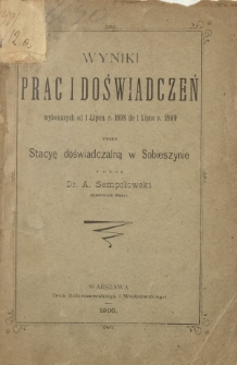 Wyniki prac i doświadczeń wykonanych od 1 lipca r. 1898 do 1 lipca r. 1899 przez Stacyę doświadczalną w Sobieszynie
