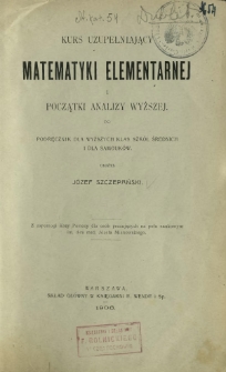Kurs uzupełniający matematyki elementarnej i poczatki analizy wyższej : podręcznik dla wyższych klas szkół średnich i dla samouków