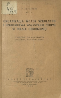 Organizacja władz szkolnych i szkolnictwa wszystkich stopni w Polsce Odrodzonej : podręcznik dla kandydatów do zawodu nauczycielskiego