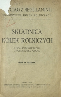 Składnica Kółek Rolniczych : stow. zarejestrowane z ograniczoną poręką : wyciąg z regulaminu Towarzystwa Kółek Rolniczych