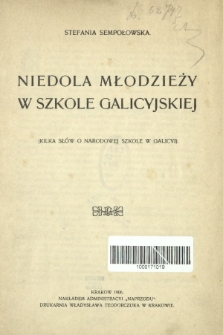 Niedola młodzieży w szkole galicyjskiej : (kilka słów o narodowej szkole w Galicyi)