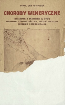 Choroby weneryczne : ich skutki i znaczenie w życiu jednostki i społeczeństwa, tudzież sposoby leczenia i zapobiegania