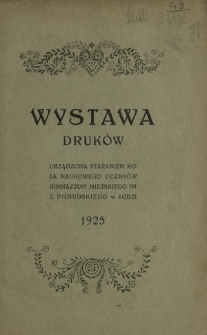 Wystawa druków urządzona staraniem koła naukowego uczniów gimnazjum miejskiego im. J. Piłsudskiego w Łodzi