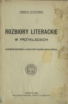 Rozbiory literackie w przykładach : (wzorów rozbioru literatury pięknej serja druga)