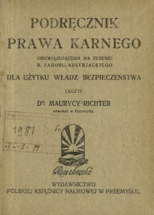 Podręcznik prawa karnego obowiązującego na terenie b. zaboru austrjackiego : dla użytku władz bezpieczeństwa