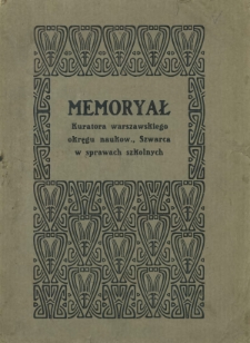Memoryał kuratora warszawskiego okręgu naukowego, Szwarca w sprawach szkolnych, przesłany Ministrowi Oświaty Głazowowi jako odpowiedź na list i memoryał, przedstawiony mu 14/27 listopada 1904 r. przez grupę ugodowc&oacute;w polskich