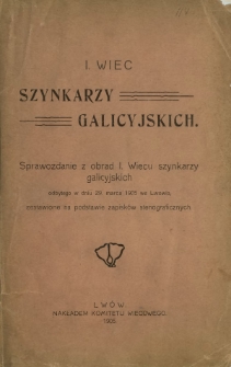 I Wiec Szynkarzy Galicyjskich : sprawozdanie z obrad I. Wiecu szynkarzy galicyjskich odbytego w dniu 29 marca 1905 we Lwowie, zestawione na podstawie zapisk&oacute;w stenograficznych