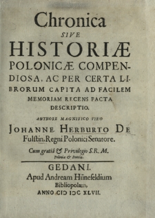 Chronica Sive Historiae Polonic&aelig; Compendiosa, Ac Per Certa Librorum Capita Ad Facilem Memoriam Recens Facta Descriptio