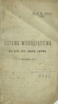 Ustawa wodociągowa dla kr&oacute;lewskiego stołecznego miasta Lwowa