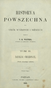 Historya powszechna dla szkół wyższych i niższych T. 2, Dzieje średnie : (wedle ośmnastego wydania)