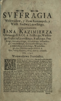 Svffragia Woiewodztw, y Ziem Koronnych, y Wielk. Xięstwa Litewskiego. Zgodnie na Naiaśnieyszego Iana Kazimierza Obranego Krola Polskiego [...]. Dane, między Warszawą, a Wolą, Dnia 17. Listopada, Roku 1648