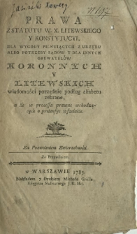 Prawa Z Statutu W. X. Litewskiego Y Konstytucyi, Dla Wygody Pilnuiących Z Urzędu Albo Potrzeby Sąd&oacute;w Y Dla Innych Obywatel&oacute;w Koronnych Y Litewskich Wiadomości porządnie podług alfabetu zebrane [...]