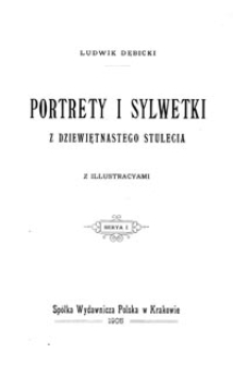 Portrety i sylwetki z dziewiętnastego stulecia : z illustracyami. Serya 1