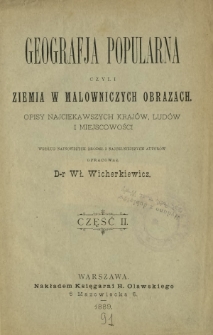 Geografja popularna czyli Ziemia w malowniczych obrazach : opisy najciekawszych krajów, ludów i miejscowości. Cz. 2
