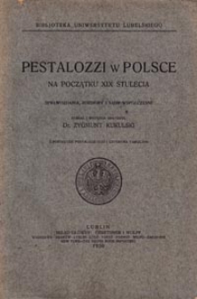 Pestalozzi w Polsce na początku XIX stulecia : sprawozdania, rozbiory i sądy wsp&oacute;łczesne