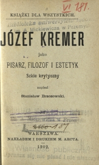 J&oacute;zef Kremer jako pisarz, filozof i estetyk : szkic krytyczny