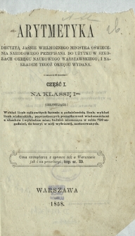 Arytmetyka. Cz. 1, Na klassę Iszą obejmująca: wykład liczb całkowitych łącznie z podzielnością liczb : wykład liczb wielorakich, poprzedzonych początkowemi wiadomościami z ułamków i wykładem miar : tudzież mieszcząca w sobie 720 zagadnień, do teoryi w niéj wyłożonéj, zastosowanych