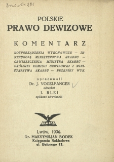 Polskie prawo dewizowe : komentarz, rozporządzenia wykonawcze, instrukcja Ministerstwa Skarbu, obwieszczenia Ministra Skarbu, ok&oacute;lniki Komisji Dewizowej i Ministerstwa Skarbu, przepisy wyk.