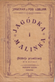 Jagódka i Malinka : (historja prawdziwa) : dla dzieci