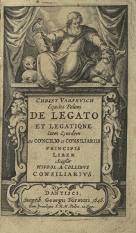 Christophori Varsevicii Equitis Poloni De Legato Et Legatione : Item ejusdem De Concilio Et Consiliariis Principis Liber, Ex F. Fvrii Ceriole Hispanico in Latinum versus. Cui accessit Hippolyti A Collibvs Consiliarivs