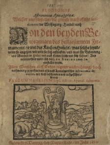 Prodromus Astronomi&aelig; Apocalyptic&aelig; : Welcher vns f&uuml;rstellet, die gewisse warhafftige fundament der Weissagung: Handelt auch Von den beyden Bewegungen des hellgestirnten Firmaments [...]