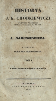 Historya J. K. Chodkiewicza wojewody wileńskiego, hetmana wielkiego W. Ks. Lit. T. 1