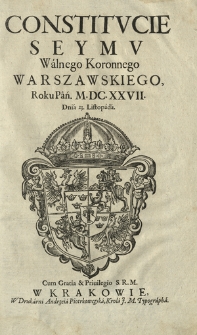 Constitvcie Seymu Walnego Koronnego Warszawskiego Roku Pań. M.DC.XXVII. Dnia 23 Listopada