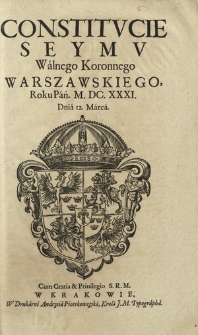 Constitvcie Seymv Walnego Koronnego Warszawskiego, Roku Pań. M.DC.XXXI. Dnia 12. Marca