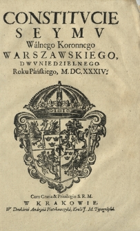 Constitvcie Seymv Walnego Koronnego Warszawskiego, Dwvniedzielnego. Roku Pańskiego, M.DC.XXXIV
