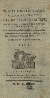 Slady Historyczne O Zabobonach Starozytnych Narod&oacute;w, Wieszczbie I Mniemaney Sztuce Czarnoxięskiey [...] : Z rozmaitemi wykładami Kartom danemi dla zabawienia się w posiedzeniu [...]. T. 1