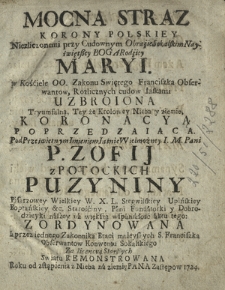 Mocna Straz Korony Polskiey Niezliczonemi przy Cudownym Obrazie Sokalskim Nayświętszey Boga Rodzicy Maryi [...] Uzbroiona [...] Pod Prześwietnym Imieniem [...] P. Zofij z Potockich Puzyniny [...] Zordynowana