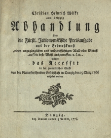 Christian Heinrich Wilke aus Leipzig Abhandlung &uuml;ber die F&uuml;rstl. Jablonowskische Preisaufgabe aus der Erdmesskunst [...] welcher das Accessit in der geometrischen Classe [...] in Danzig den 19 Marz 1766 ertheilet worden