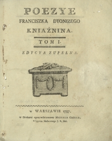 Poezye Franciszka Dyonizego Kniaźnina. T. 1