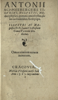 Antonii Schneebergeri Tigvrini, Helvetii, Medici physisci, gemma amethystus, siue Carbunculus Aethyops : Illvstri Ac Magnifico D.D. Ioanni Christophoro Comiti Tarnouio &c. dicatus