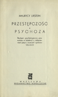 Przestępczość a psychoza : studjum psychologiczno-prawnicze o katatonji z dołączeniem pięciu orzeczeń sądowo-lekarskich