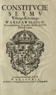 Constitvcie Seymv Walnego Koronnego Warszawskiego, Trzyniedzielnego. Roku Pań. M.DC.XXVIII. Dnia 18 Lipca