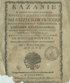Kazanie W Dzien Ostatni Pogrzebu Andrzeia Stanisława Kostki Mlodzieiowskiego [...] W Kosciele Kollegiaty Krolewskiey Warszawskiey