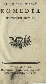 Staruszka Młoda : Komedya We Trzech Aktach