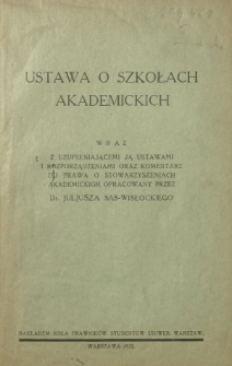 Ustawa o szkołach akademickich wraz z uzupełniającemi ją ustawami i rozporządzeniami oraz komentarz do prawa o stowarzyszeniach akademickich