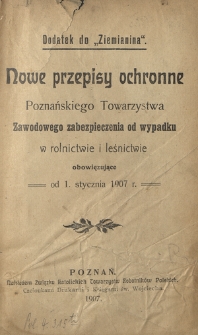 Nowe przepisy ochronne Poznańskiego Towarzystwa Zawodowego zabezpieczenia od wypadku w rolnictwie i leśnictwie obowiązujące od 1. stycznia 1907 r.