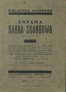 Ustawa karna-skarbowa z dnia 2 sierpnia 1926. Rozporządzenie wykonawcze z dnia 15 listopada 1926, oraz dodatkowe rozp. z dn. 6/XII 1926 o nagrodach za wykrycie przestępstw i o kompetencjach urz. celnych do przeprowadzenia śledztw i rozstrzegania [i.e. rozstrzygania] spraw karno-skarbowych