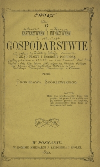 O ekstenzywnem i intenzywnem gospodarstwie i zkąd plony i dochody pochodzą : wykład z dnia 12go marca 1889, miany na Wydziale Og&oacute;lnym Centralnego Towarzystwa Gospodarczego w Poznaniu