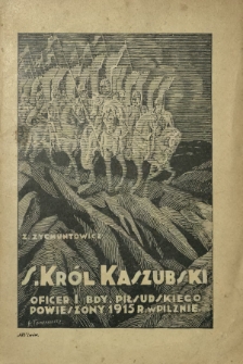 Stanisław Król-Kaszubski : oficer I. Bdy Piłsudskiego powieszony przez Moskali dnia 7 lutego 1925 r. w Pilznie