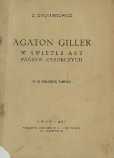 Agaton Giller w świetle akt państw zaborczych : w 50 rocznicę śmierci